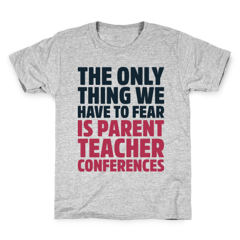 The Only Thing We Have to Fear is Parent Teacher Conferences Kids T-Shirt