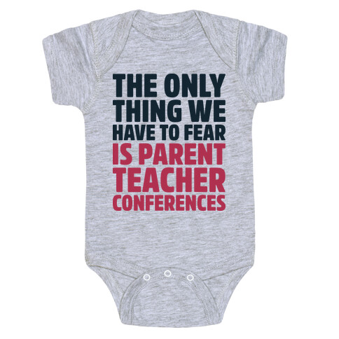 The Only Thing We Have to Fear is Parent Teacher Conferences Baby One-Piece