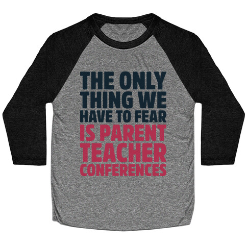 The Only Thing We Have to Fear is Parent Teacher Conferences Baseball Tee