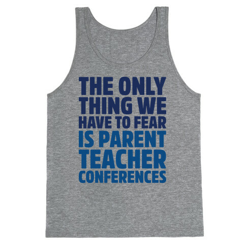 The Only Thing We Have to Fear is Parent Teacher Conferences Tank Top