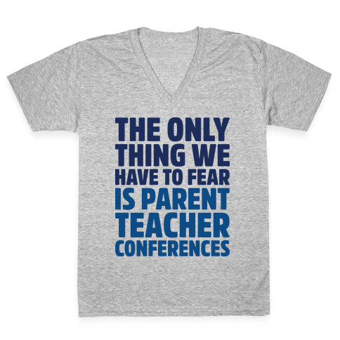 The Only Thing We Have to Fear is Parent Teacher Conferences V-Neck Tee Shirt