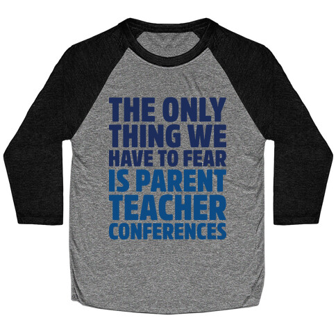 The Only Thing We Have to Fear is Parent Teacher Conferences Baseball Tee