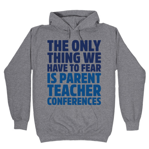 The Only Thing We Have to Fear is Parent Teacher Conferences Hooded Sweatshirt