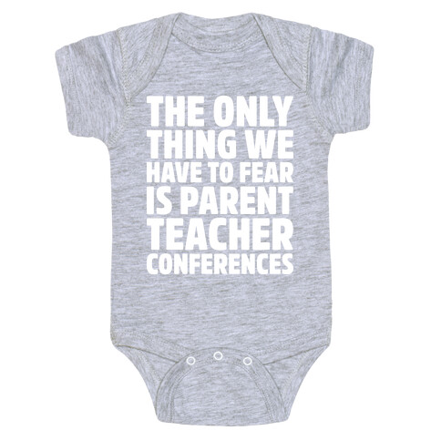 The Only Thing We Have to Fear is Parent Teacher Conferences Baby One-Piece