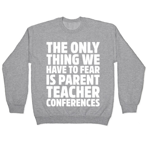 The Only Thing We Have to Fear is Parent Teacher Conferences Pullover