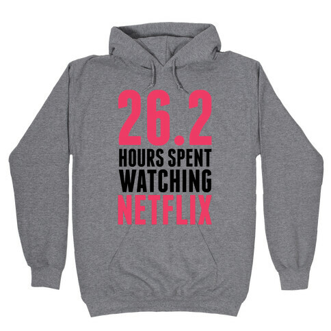 26.2 Hours Spent Watching Netflix Hooded Sweatshirt