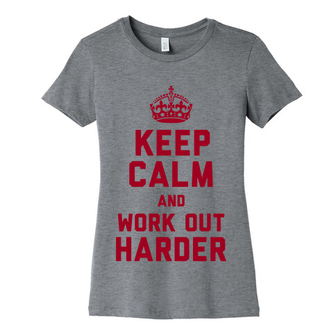 Keep Calm and Work Out Harder Womens T-Shirt