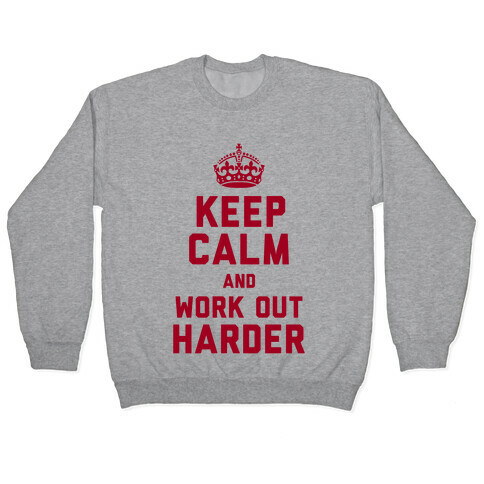 Keep Calm and Work Out Harder Pullover