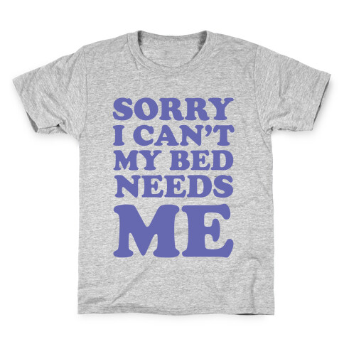 Sorry I Can't My Bed Needs Me Kids T-Shirt