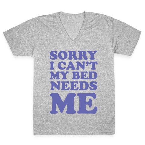 Sorry I Can't My Bed Needs Me V-Neck Tee Shirt