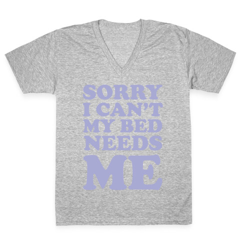 Sorry I Can't My Bed Needs Me V-Neck Tee Shirt