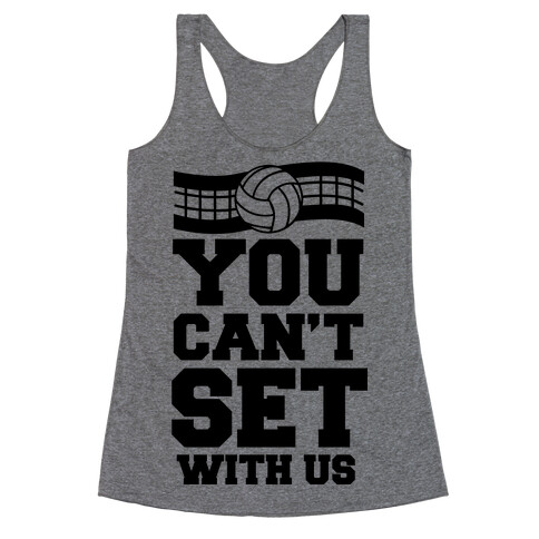 You Can't Set With Us Racerback Tank Top