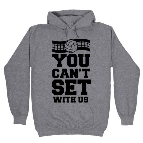 You Can't Set With Us Hooded Sweatshirt