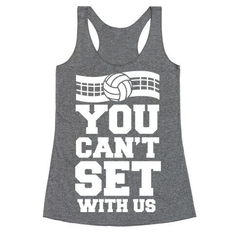 You Can't Set With Us Racerback Tank Top