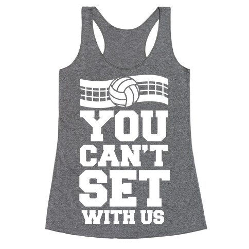 You Can't Set With Us Racerback Tank Top