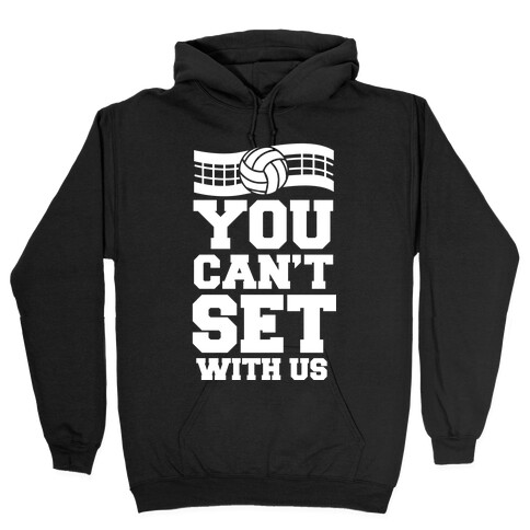 You Can't Set With Us Hooded Sweatshirt