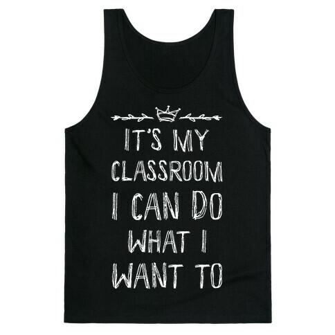 It's My Class Room I Can Do What I Want Tank Top