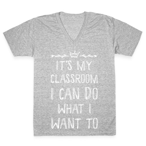 It's My Class Room I Can Do What I Want V-Neck Tee Shirt