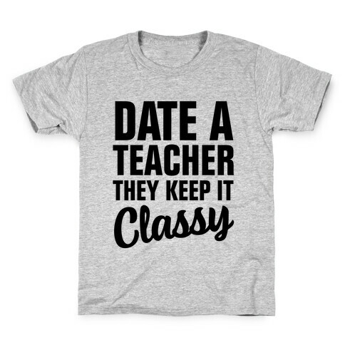 Date a Teacher, They Keep it Classy Kids T-Shirt