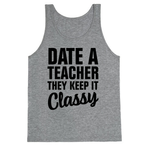 Date a Teacher, They Keep it Classy Tank Top