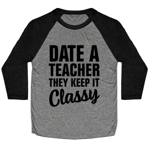 Date a Teacher, They Keep it Classy Baseball Tee