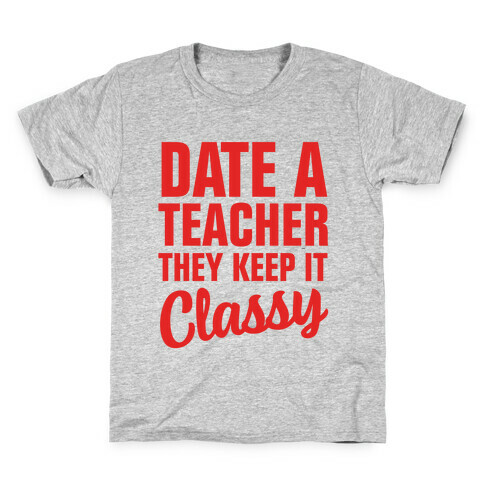 Date a Teacher, They Keep it Classy Kids T-Shirt