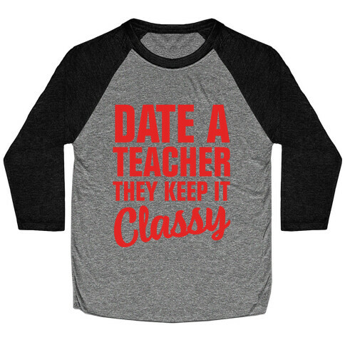 Date a Teacher, They Keep it Classy Baseball Tee