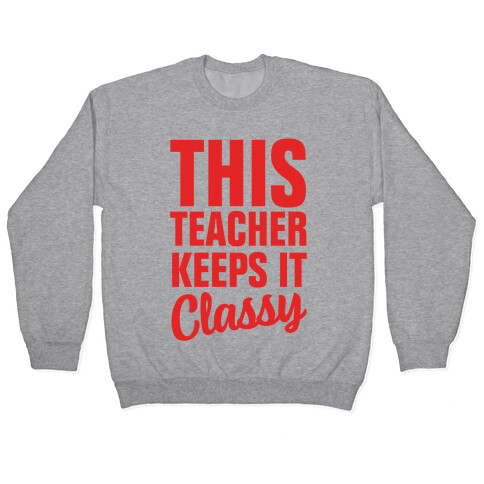 This Teacher Keeps it Classy Pullover