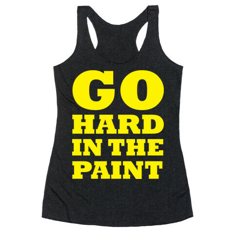 Go Hard In The Paint Racerback Tank Top