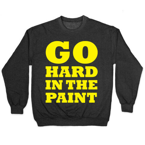Go Hard In The Paint Pullover