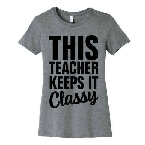 This Teacher Keeps it Classy Womens T-Shirt