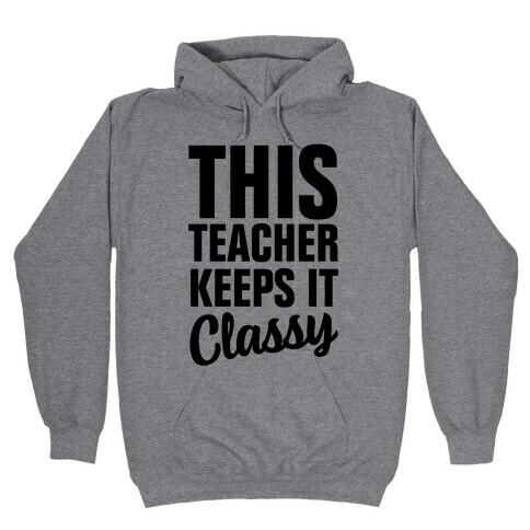This Teacher Keeps it Classy Hooded Sweatshirt