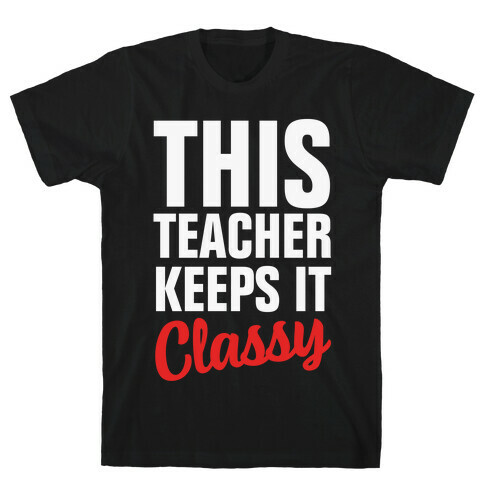 This Teacher Keeps it Classy T-Shirt