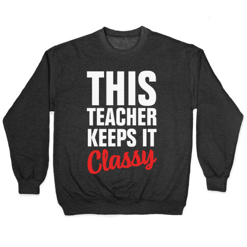 This Teacher Keeps it Classy Pullover