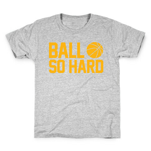 Ball So Hard Kids T-Shirt