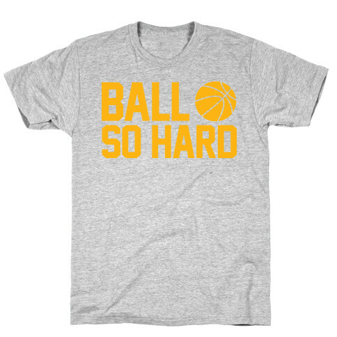 Ball So Hard T-Shirt