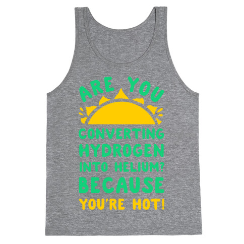 Are You Converting Hydrogen into Helium? Because You're Hot! Tank Top