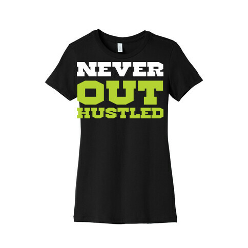 Never Out Hustled Womens T-Shirt