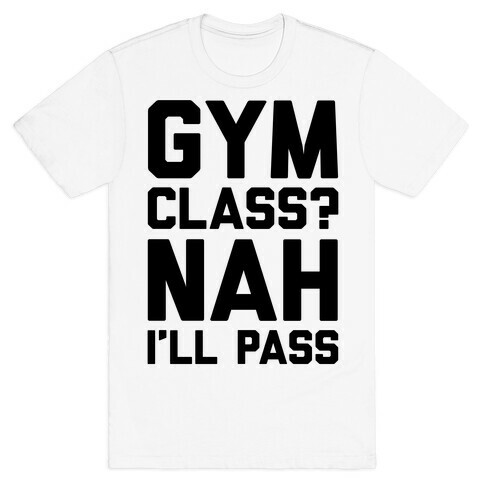 Gym Class Nah I'll Pass T-Shirt