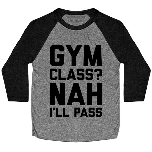 Gym Class Nah I'll Pass Baseball Tee