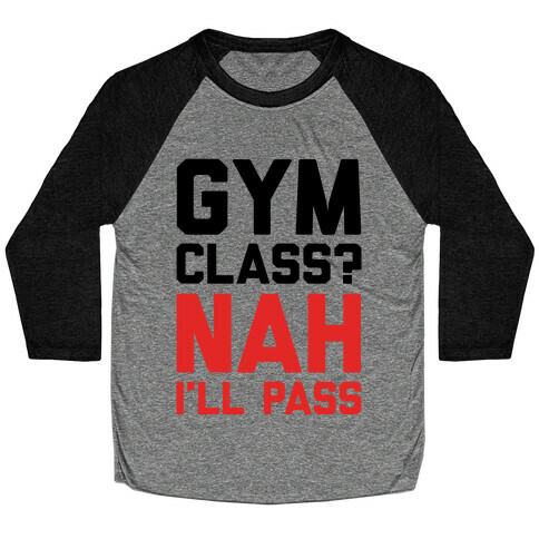 Gym Class Nah I'll Pass Baseball Tee