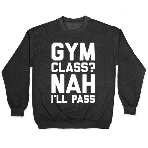 Gym Class Nah I'll Pass Pullover