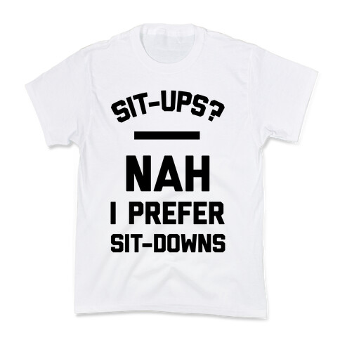 Sit-ups Nah I Prefer Sit-downs Kids T-Shirt