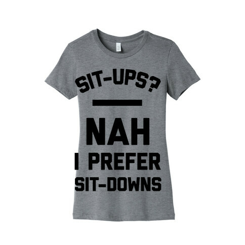 Sit-ups Nah I Prefer Sit-downs Womens T-Shirt