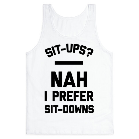 Sit-ups Nah I Prefer Sit-downs Tank Top