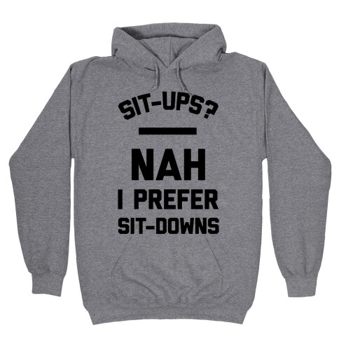 Sit-ups Nah I Prefer Sit-downs Hooded Sweatshirt