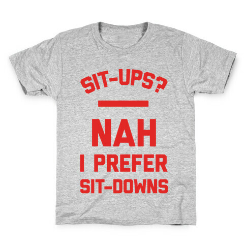 Sit-ups Nah I Prefer Sit-downs Kids T-Shirt