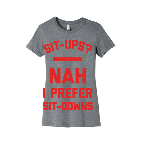 Sit-ups Nah I Prefer Sit-downs Womens T-Shirt