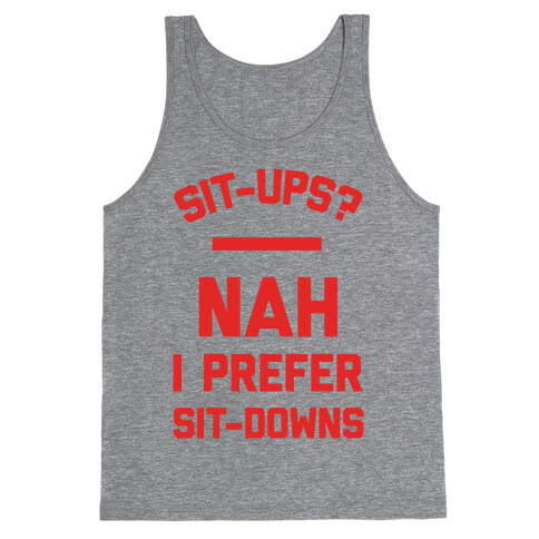 Sit-ups Nah I Prefer Sit-downs Tank Top