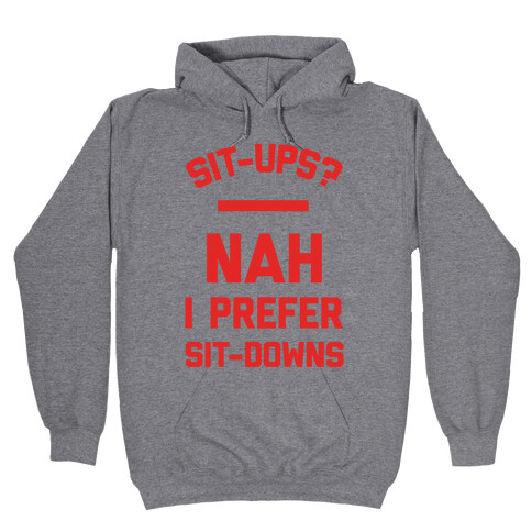 Sit-ups Nah I Prefer Sit-downs Hooded Sweatshirt